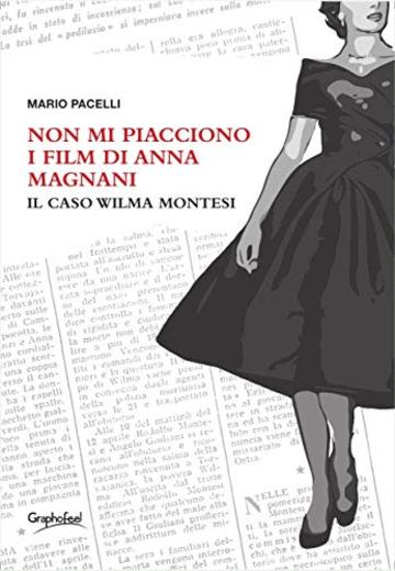 Non mi piacciono i film di Anna Magnani: Il caso Wilma Montesi
